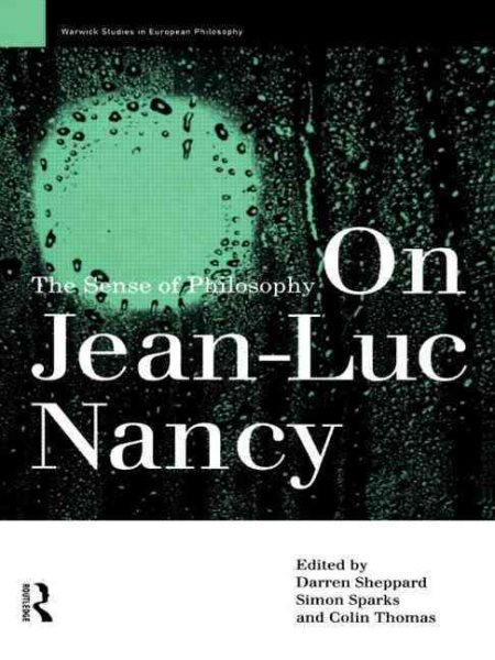 On Jean-Luc Nancy: The Sense of Philosophy (Warwick Studies in European Philosophy)