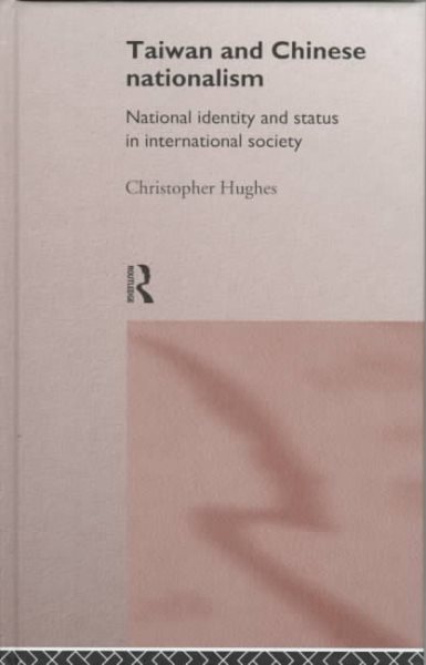 Taiwan and Chinese Nationalism: National Identity and Status in International Society (Politics in Asia) cover