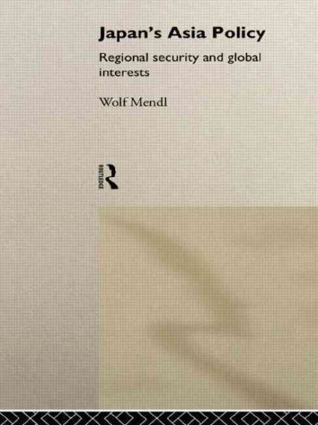 Japan's Asia Policy: Regional Security and Global Interests (Politics in Asia) cover