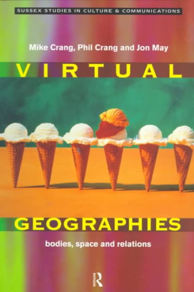 Virtual Geographies: Bodies, Space and Relations (Sussex Studies in Culture and Communication) cover