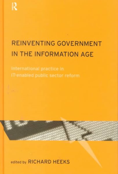 Reinventing Government in the Information Age: International Practice in IT-Enabled Public Sector Reform (Routledge Research in Information Technology and Society)