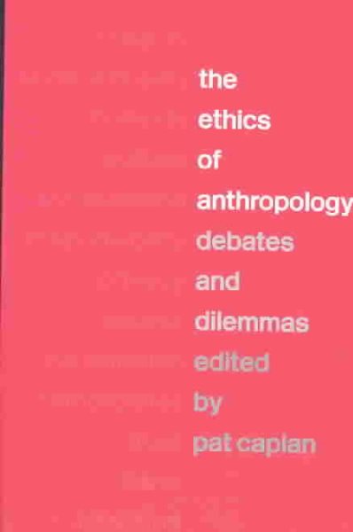 The Ethics of Anthropology: Debates and Dilemmas cover