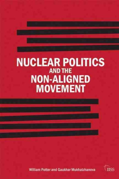 Nuclear Politics and the Non-Aligned Movement: Principles vs Pragmatism (Adelphi series) cover