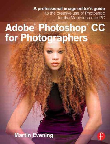 Adobe Photoshop CC for Photographers: A professional image editor's guide to the creative use of Photoshop for the Macintosh and PC cover