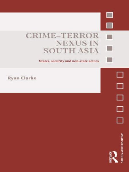 Crime-Terror Nexus in South Asia: States, Security and Non-State Actors (Asian Security Studies) cover