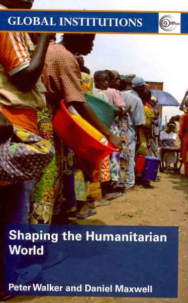 Shaping the Humanitarian World (Global Institutions) cover