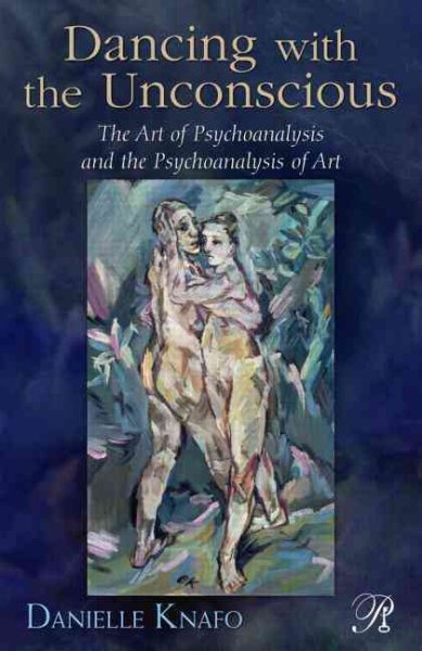 Dancing with the Unconscious: The Art of Psychoanalysis and the Psychoanalysis of Art (Psychoanalysis in a New Key Book Series) cover