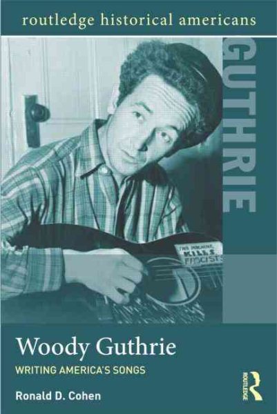 Woody Guthrie: Writing America's Songs (Routledge Historical Americans) cover