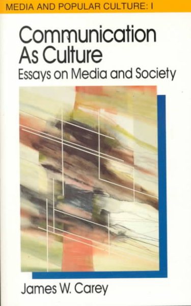 Communication as Culture, Revised Edition: Essays on Media and Society (Media and Popular Culture 1) cover