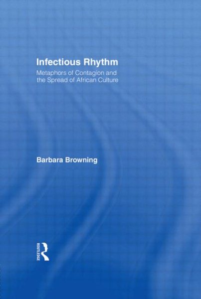 Infectious Rhythm: Metaphors of Contagion and the Spread of African Culture (Christianity; 38)