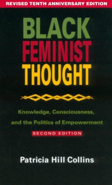 Black Feminist Thought: Knowledge, Consciousness, and the Politics of Empowerment (Revised 10th Anniv 2nd Edition) cover
