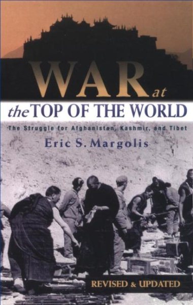 War at the Top of the World: The Struggle for Afghanistan, Kashmir and Tibet cover