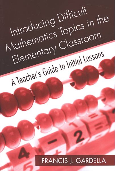 Introducing Difficult Mathematics Topics in the Elementary Classroom: A Teacher’s Guide to Initial Lessons cover