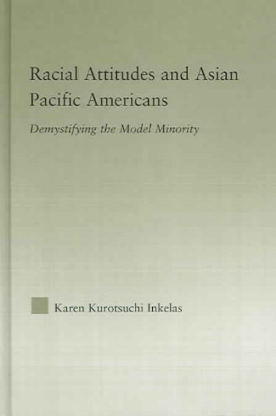 Racial Attitudes and Asian Pacific Americans: Demystifying the Model Minority (Studies in Asian Americans) cover