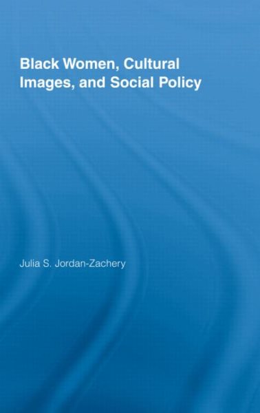 Black Women, Cultural Images and Social Policy (Routledge Studies in North American Politics) cover
