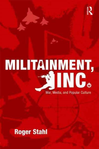 Militainment, Inc.: War, Media, and Popular Culture cover