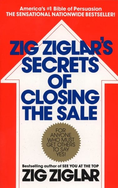 Zig Ziglar's Secrets of Closing the Sale: For Anyone Who Must Get Others to Say Yes! cover