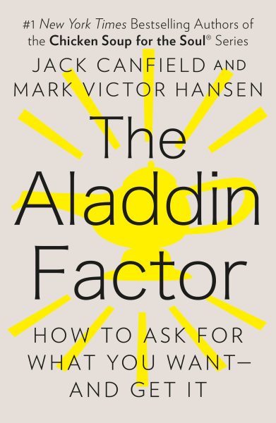 The Aladdin Factor: How to Ask for What You Want--and Get It cover