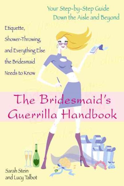 The Bridesmaid's Guerrilla Handbook: Etiquette, Shower-Throwing, and Everything Else the Bridesmaid Needs to Know cover