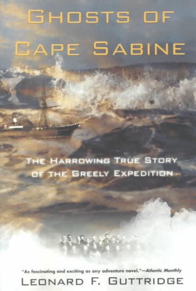 Ghosts of Cape Sabine: The Harrowing True Story of the Greely Expedition