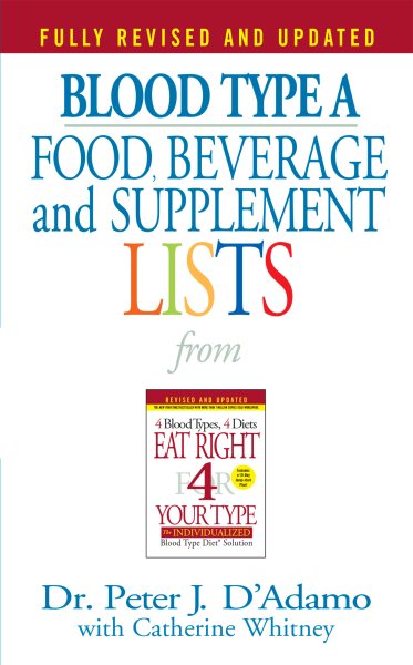 Blood Type A: Food, Beverage and Supplemental Lists from Eat Right 4 Your Type cover