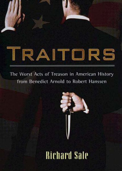 Traitors: The Worst Acts of Treason in American History from Benedict Arnold to Robert Hans