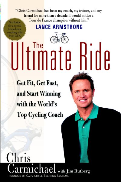 The Ultimate Ride: Get Fit, Get Fast, and Start Winning with the World's Top Cycling Coach cover