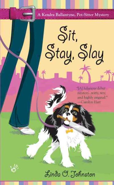 Sit, Stay, Slay (Kendra Ballantyne, Petsitter Mysteries, No. 1) cover