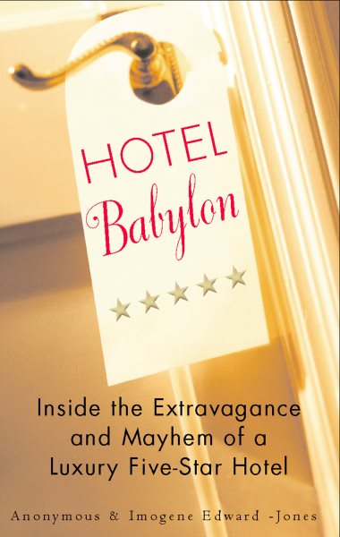 Hotel Babylon: Inside the Extravagance and Mayhem of a Luxury Five-Star Hotel cover