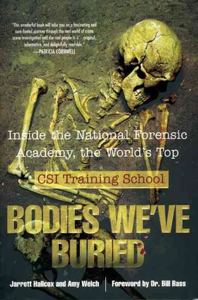 Bodies We've Buried: Inside the National Forensic Academy, the World's Top CSI Training School cover