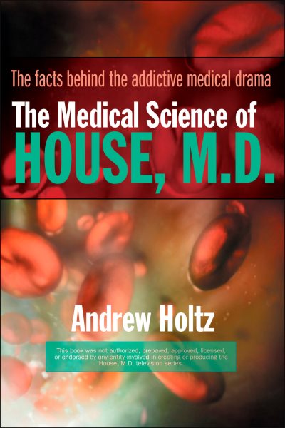 The Medical Science of House, M.D.: The Facts Behind the Addictive Medical Drama cover