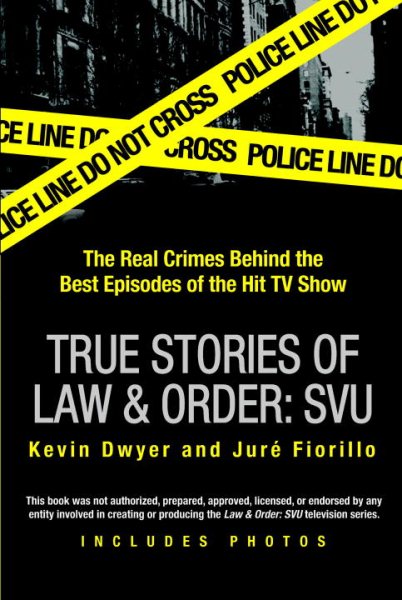 True Stories of Law & Order: SVU: The Real Crimes Behind the Best Episodes of the Hit TV Show cover