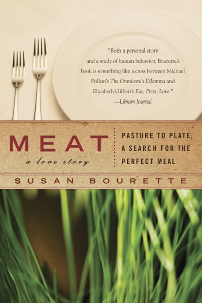 Meat: a Love Story: Pasture to Plate, A Search for the Perfect Meal cover