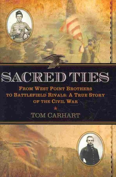 Sacred Ties: From West Point Brothers to Battlefield Rivals: A True Story of the Civil War cover