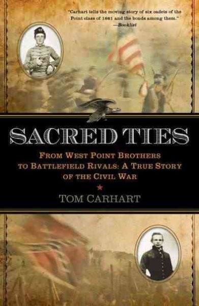 Sacred Ties: From West Point Brothers to Battlefield Rivals: A True Story of the Civil War cover