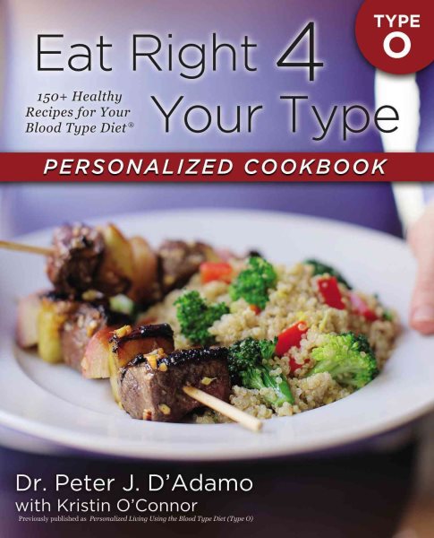 Eat Right 4 Your Type Personalized Cookbook Type O: 150+ Healthy Recipes For Your Blood Type Diet cover