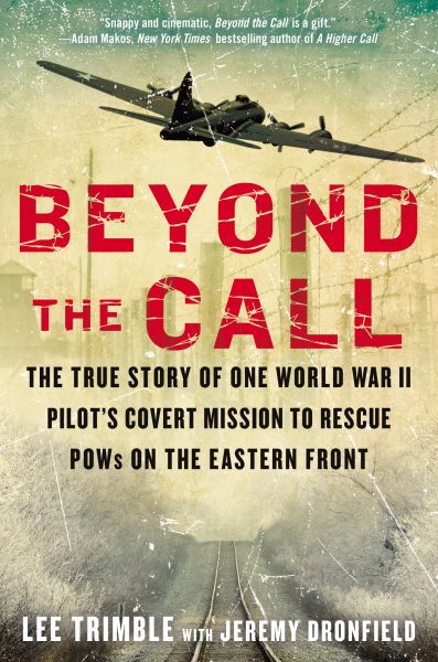 Beyond the Call: The True Story of One World War II Pilot's Covert Mission to Rescue POWs on the Eastern Front cover