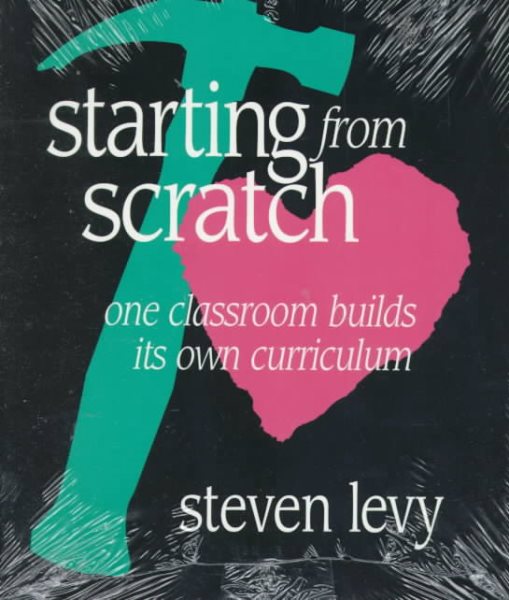 Starting From Scratch: One Classroom Builds Its Own Curriculum cover