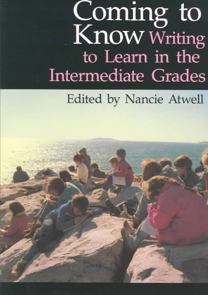 Coming to Know: Writing to Learn in the Intermediate Grades (Workshop Series) cover
