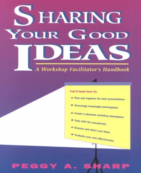 Sharing Your Good Ideas: A Workshop Facilitator's Handbook cover