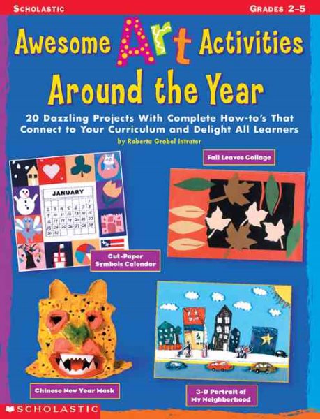 Awesome Art Activities Around the Year: 20 Dazzling Projects With Complete How-to's That Connect to Your Curriculum and Delight all Learners cover