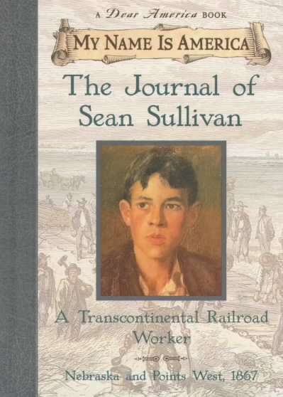 My Name Is America: The Journal Of Sean Sullivan, A Transcontinental Railroad Worker cover