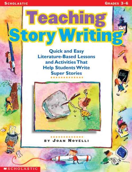 Teaching Story Writing: Quick and Easy Literature-Based Lessons and Activities That Help Students Write Super Stories cover