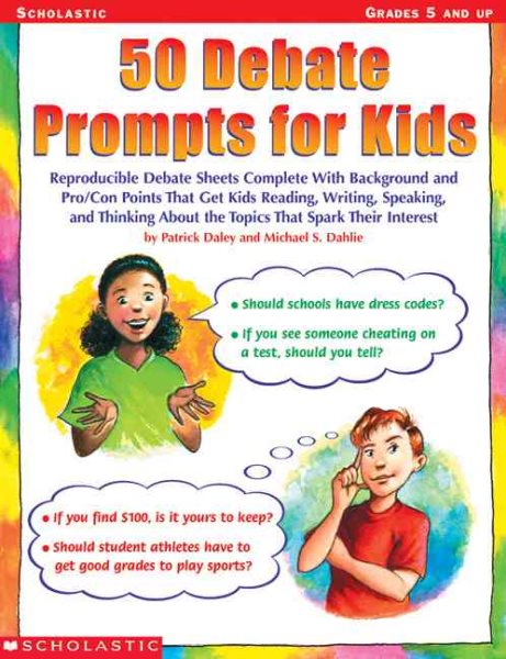 50 Debate Prompts for Kids: Reproducible Debate Sheets Complete With Background and Pro/Con Points That Get Kids Reading, Writing, Speaking, and Thinking About the Topics That Spark Their Interest cover