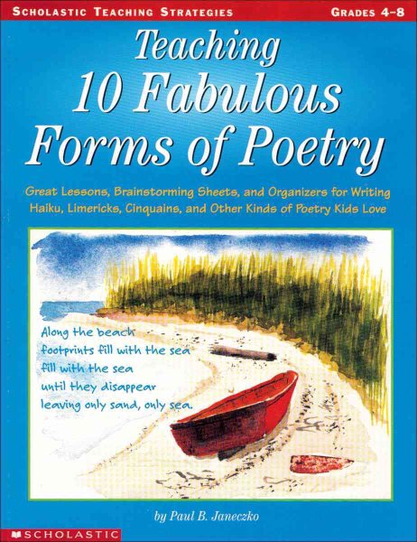 Teaching 10 Fabulous Forms Of Poetry: Great Lessons, Brainstorming Sheets, and Organizers for Writing Haiku, Limericks, Cinquains, and Other Kinds of Poetry Kids Love (Teaching Strategies) cover