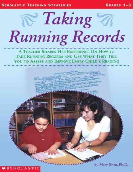 Taking Running Records: A Teacher Shares Her Experience on How to Take Running Records and Use What They Tell You to Assess and Improve Every Child's Reading (Scholastic Teaching Strategies) cover