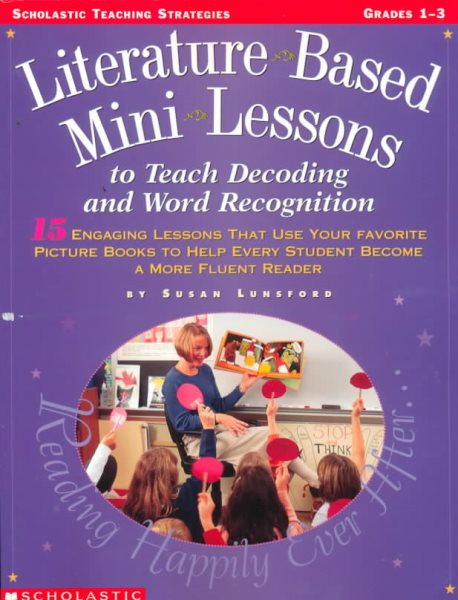 Literature-based Mini-lessons to Teach Decoding and Word Recognition, Grades 1-3: 15 Engaging Lessons That Use Your Favorite Picture Books to Help ... Reader (Scholastic Teaching Strategies)