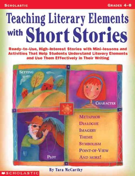 Teaching Literary Elements with Short Stories: Ready-to-Use, High-Interest Stories with Mini-Lessons and Activities That Help Students Understand ... and Use Them Effectively in Their Writing cover