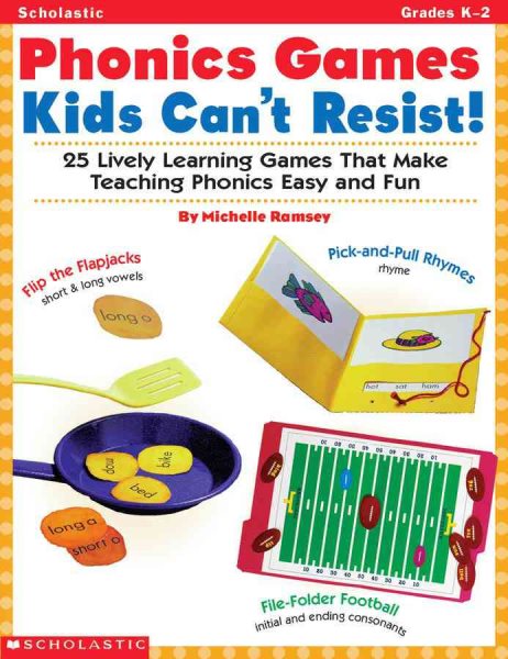 Phonics Games Kids Can't Resist!: 25 Lively learning Games That Make Teaching Phonics Easy and Fun