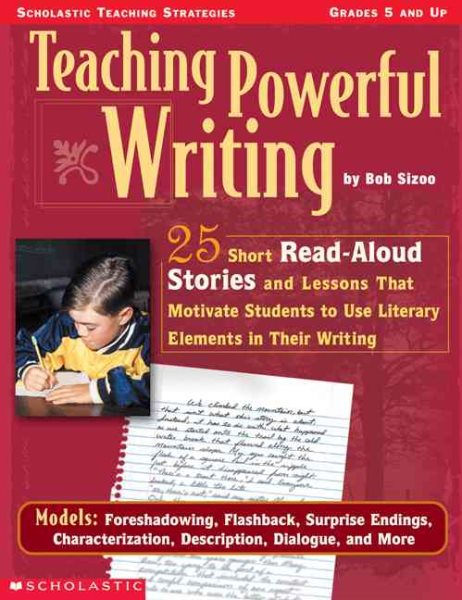 Teaching Powerful Writing: 25 Short Read-Aloud Stories and Lessons That Motivate Students to Use Literary Elements in Their Writing cover
